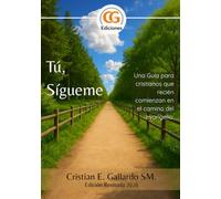 Tú, Sígueme: Una guía para cristianos que recién comienzan en los caminos del evangelio.