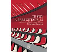 Tu stiv a Bari-Cittadell? E altre storie sulla mia squadra del cuore (Vecchie maniere)