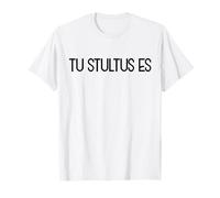 Tu Stultus Es - Eres Estúpido (Frase en latín) Camiseta