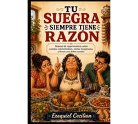 TU SUEGRA SIEMPRE TIENE RAZÓN: Manual de supervivencia entre comidas interminables, visitas inesperadas y frases con doble sentido