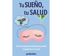 Tu sueño, tu salud: Cómo las plantas medicinales pueden transformar tu sueño (Guías prácticas La Botika en tu Pantalla)