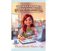 TU SUPERPODER EN LA ERA DIGITAL: Crea, produce y destaca con las herramientas digitales