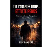 Tu t'adaptes trop... et tu te perds: Pourquoi le besoin d’acceptation finit par t’effacer