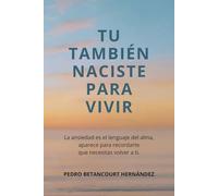 TU TAMBIEN NACISTE PARA VIVIR: La ansiedad es el lenguaje del alma