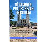 Tu también puedes rezar en croata: Oraciones y canciones para la visita a Medjugorje (Oraciones Católicas)