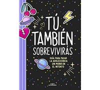 Tú también sobrevivirás: Guía para pasar la adolescencia sin morir en el intento (No ficción ilustrados)