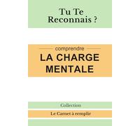 Tu Te Reconnais ?: Comprendre la charge mentale