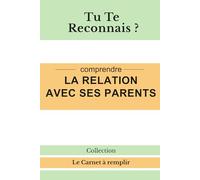 Tu Te Reconnais ?: Comprendre la relation avec ses parents