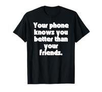 Tu teléfono te Conoce Mejor Que Tus Amigos. Camiseta