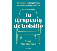 Tu Terapeuta de Bolsillo: Libérate de Viejos Patrones Y Transforma Tu Vida / Your Pocket Therapist: Libérate de viejos patrones y transforma tus relaciones