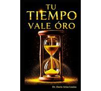 Tu Tiempo Vale Oro: La guía definitiva para exprimir cada hora de tu día (Crecimiento personal)