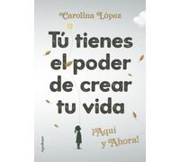 Tú tienes el poder de crear tu vida