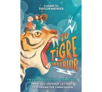 Tu tigre interior: Inspirador libro infantil para que jóvenes lectores descubran sus capacidades