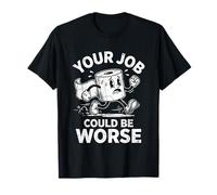 Tu Trabajo podría ser Peor - Novedad sarcástica Divertida Camiseta