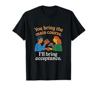 Tú traes el Plato Principal, yo traeré aceptación Camiseta