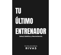 Tu último entrenador: Salud, Estética y Neurociencia. Sin mitos, solo evidencia.