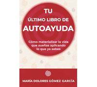 Tu último libro de autoayuda: Cómo materializar la vida que sueñas aplicando lo que ya sabes