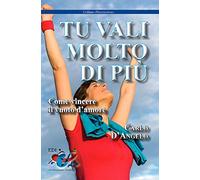 Tu vali molto di più. Come vincere il vuoto d'amore (Psicologia)