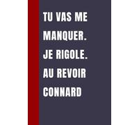 Tu vas me manquer. Je rigole. Au revoir connard: Carnet De Notes Ou Journal Intime, Cadeau Original Pour un ami, collègue de travail