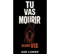 Tu vas mourir. Alors Vis | Manuel de lucidité radical : Réveille-toi, secoue-toi, vis vraiment - avant qu’il soit trop tard (Série Brutale : Vivre Vraiment ou Se Mentir)