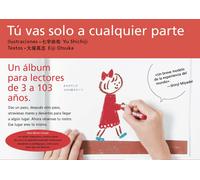 Tu vas solo a cualquier parte. Un álbum para lectores de 3 a 103 años | Yu Shichiji, Eiji Otsuka