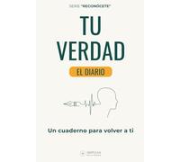 Tu Verdad - El diario: Cuaderno de autoconocimiento con preguntas y ejercicios para encontrar tu propósito y vivir con autenticidad (Reconócete)
