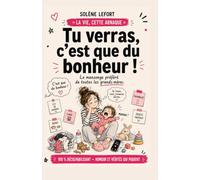 TU VERRAS, C’EST QUE DU BONHEUR !: Le mensonge préféré de toutes les grands-mères (La vie, cette arnaque)