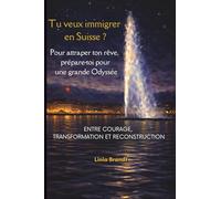 Tu veux immigrer en Suisse ? Pour attraper ton rêve, prépare-toi pour une grande Odyssée: Entre courage, transformation et reconstruction