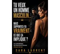 Tu veux un homme masculin… mais supportes-tu vraiment ce que ça implique ?: Les contradictions que beaucoup de femmes refusent de voir (L'égo féminin moderne)