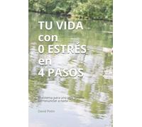 Tu VIDA con 0 ESTRÉS en 4 PASOS: El sistema para una vida serena sin renunciar a nada