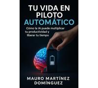 Tu Vida en Piloto Automático: Cómo la IA puede multiplicar tu productividad y liberar tu tiempo