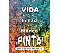 Tu vida es un lienzo en blanco, ¡Pinta!: Libro de frases motivadoras para colorear