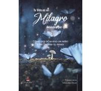 Tu Vida Es Un Milagro Descubre Por Qué