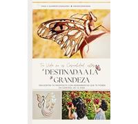 TU VIDA NO ES CASUALIDAD, ESTÁS DESTINADA A LA GRANDEZA: Encuentra Tu Propósito Con Herramientas Que Te Ponen En Control De Tu Vida