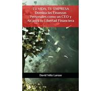 Tu Vida, Tu Empresa Domina las Finanzas Personales como un CEO y Alcanza tu Libertad Financiera