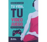 Tu Vida Tu Videojuego: Mejora Tu Dia A Dia Mientras Juegas