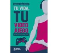 Tu Vida Tu Videojuego: Mejora Tu Dia A Dia Mientras Juegas