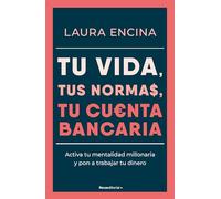 Tu vida, tus normas, tu cuenta bancaria: Activa tu mentalidad millonaria y pon a trabajar tu dinero (No ficción)