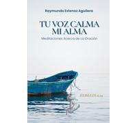 Tu Voz Calma Mi Alma: Meditaciones Acerca de la Oración (¿Qué llevas en tu mochila?)