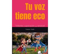 Tu voz tiene eco: Valentía, superación y amistad