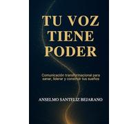 TU VOZ TIENE PODER: Comunicación transformacional para sanar, liderar y construir tus sueños