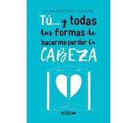 Tú... y todas tus formas de hacerme perder la cabeza