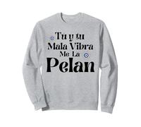 Tu y Tu Mala Vibra Me La Pelan Mexicans Badass Chingona Sudadera