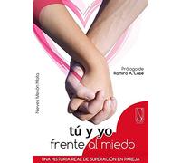 Tú y yo frente al miedo. Una historia real de superación en pareja