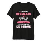Tú y yo Somos Hermanas Recuerda Que si te caes Camiseta Camiseta Premium