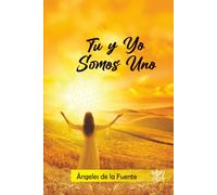 Tú y Yo Somos Uno: Una guía canalizada para recordar el propósito del alma