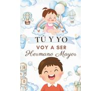 Tú y yo - Voy a ser hermano mayor: 10 cuentos para ayudar a los niños a entender, aceptar y amar la llegada de una hermanita (Hermano y hermanita) (Cuentos de hermanos)