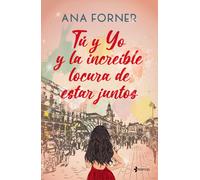 Tú y yo y la increíble locura de estar juntos | Ana Forner