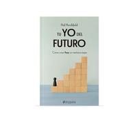 Tu Yo del Futuro: Cómo Crear Hoy Un Mañana Mejor / Your Future Self: Cómo Crear Hoy Un Mañana Mejor