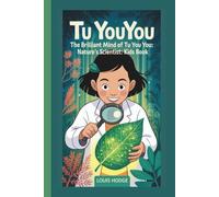 TU YOUYOU: THE BRILLIANT MIND OF TU YOU YOU: NATURE’S SCIENTIST: KIDS BOOK